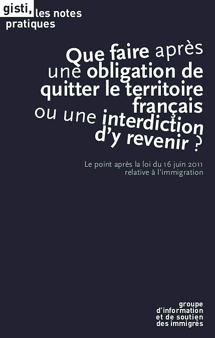 Présentation du cahier juridique intitulé 'Que faire après une obligation de quitter le territoire français ou une interdiction d’y revenir ? Le point après la loi du 16 juin 2011 relative à l’immigration' Présentation du cahier juridique intitulé 'Que faire après une obligation de quitter le territoire français ou une interdiction d’y revenir ? Le point après la loi du 16 juin 2011 relative à l’immigration'